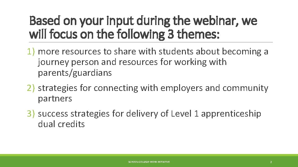 Based on your input during the webinar, we will focus on the following 3