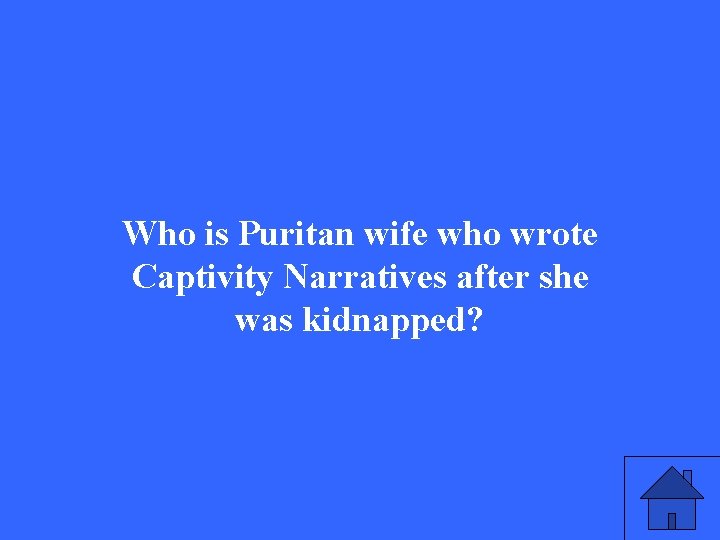 Who is Puritan wife who wrote Captivity Narratives after she was kidnapped? 