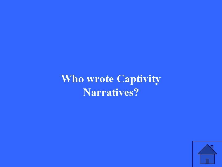 Who wrote Captivity Narratives? 