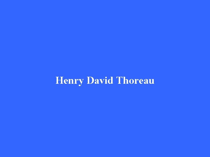 Henry David Thoreau 