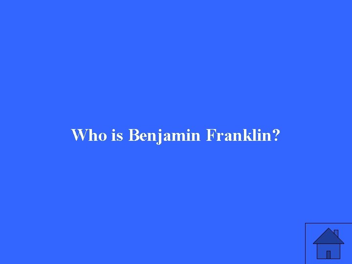 Who is Benjamin Franklin? 