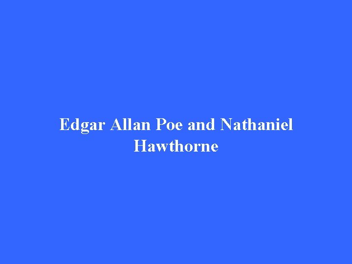 Edgar Allan Poe and Nathaniel Hawthorne 