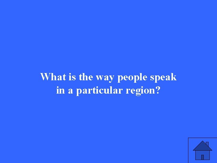 What is the way people speak in a particular region? 
