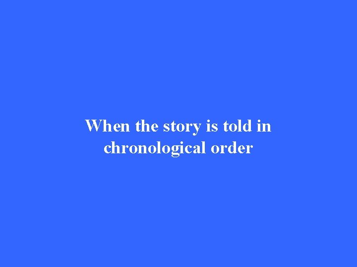 When the story is told in chronological order 