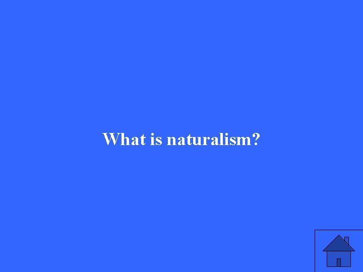 What is naturalism? 