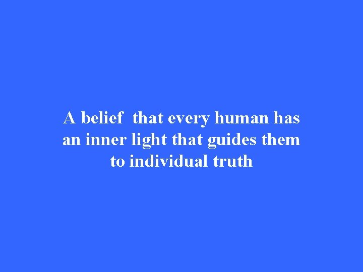 A belief that every human has an inner light that guides them to individual