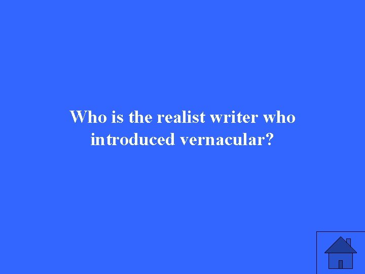 Who is the realist writer who introduced vernacular? 