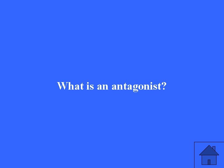 What is an antagonist? 