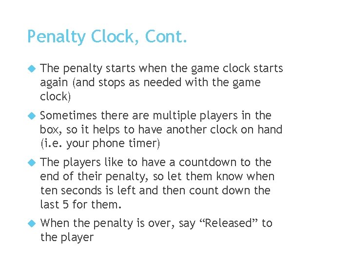 Penalty Clock, Cont. The penalty starts when the game clock starts again (and stops