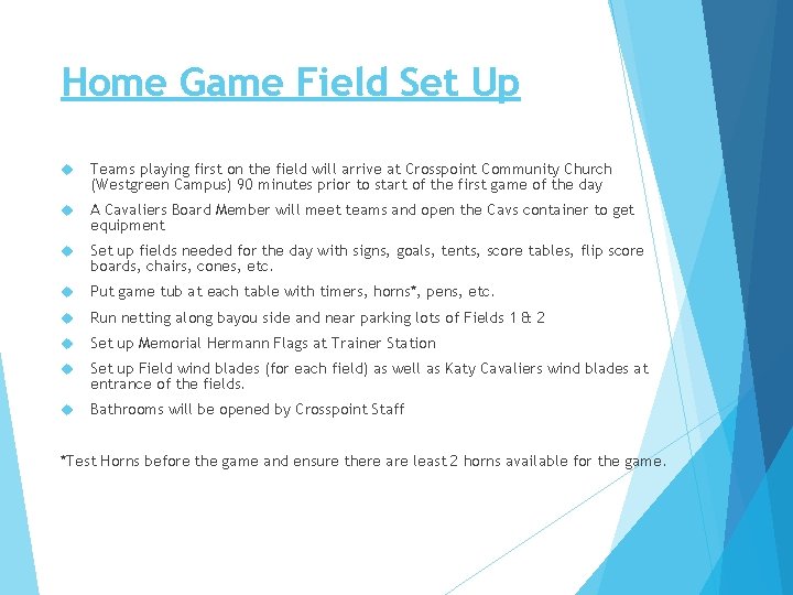 Home Game Field Set Up Teams playing first on the field will arrive at