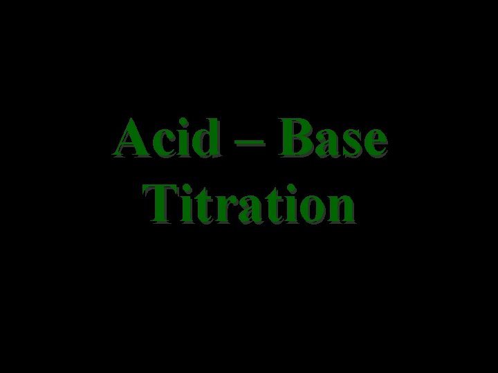 Acid – Base Titration 