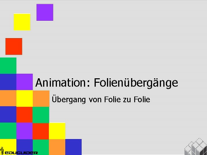 Animation: Folienübergänge Übergang von Folie zu Folie 