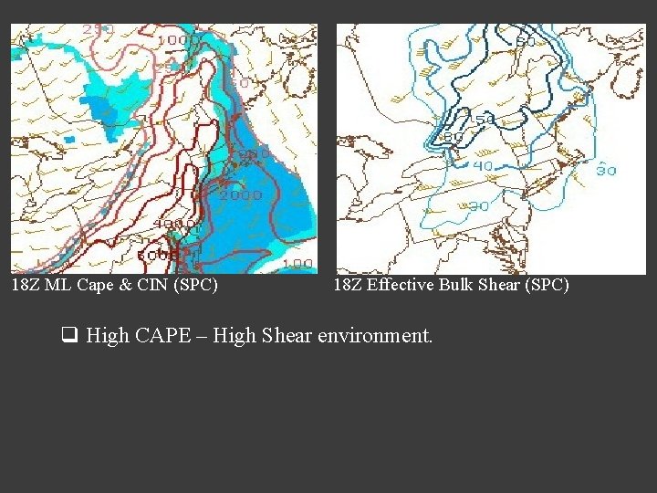 18 Z ML Cape & CIN (SPC) 18 Z Effective Bulk Shear (SPC) q 18 Z ML Cape & CIN (SPC) 18 Z Effective Bulk Shear (SPC) q