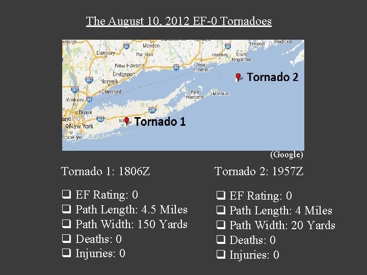 The August 10, 2012 EF-0 Tornadoes (Google) Tornado 1: 1806 Z Tornado 2: 1957 The August 10, 2012 EF-0 Tornadoes (Google) Tornado 1: 1806 Z Tornado 2: 1957