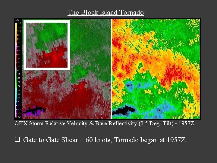 The Block Island Tornado OKX Storm Relative Velocity & Base Reflectivity (0. 5 Deg. The Block Island Tornado OKX Storm Relative Velocity & Base Reflectivity (0. 5 Deg.