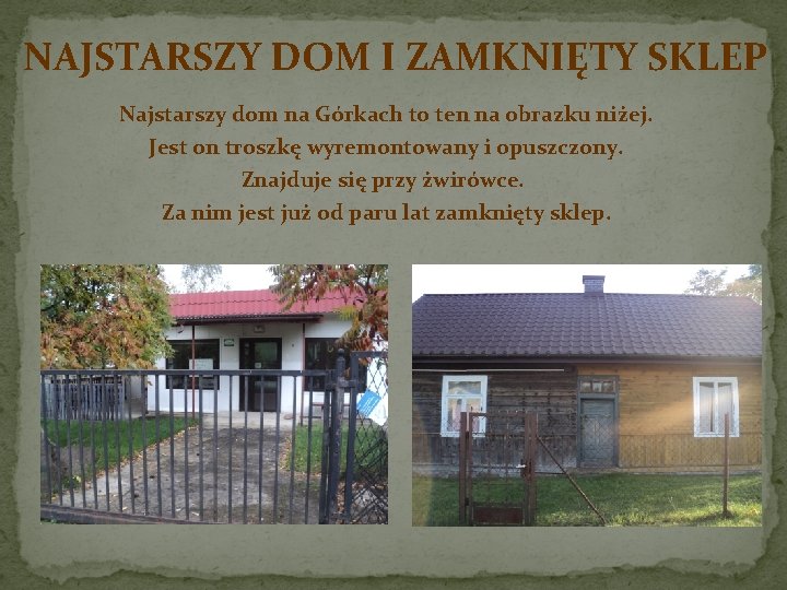 NAJSTARSZY DOM I ZAMKNIĘTY SKLEP Najstarszy dom na Górkach to ten na obrazku niżej.