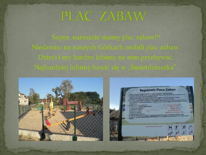 PLAC ZABAW Super, nareszcie mamy plac zabaw!!! Niedawno na naszych Górkach zrobili plac zabaw.