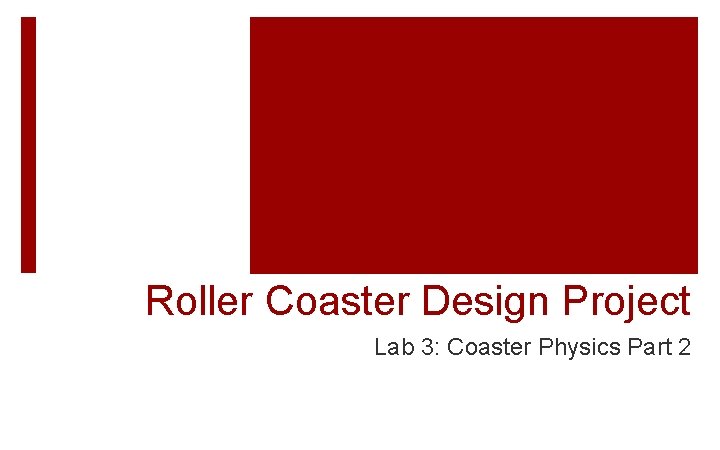 Roller Coaster Design Project Lab 3: Coaster Physics Part 2 