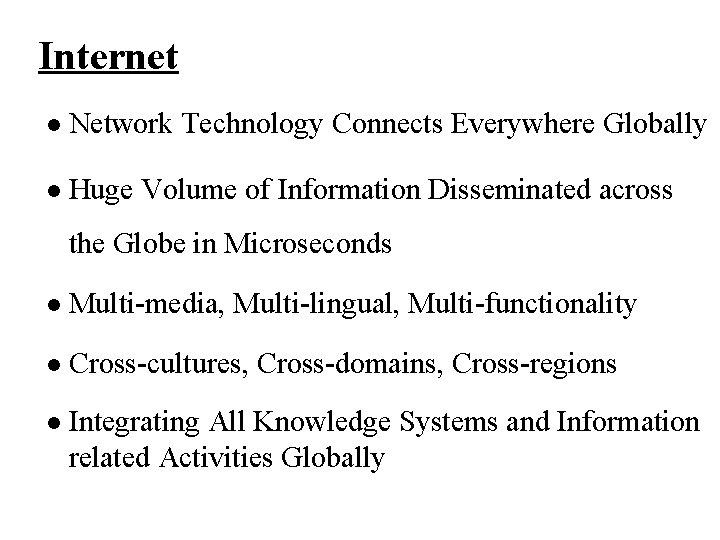 Internet l Network Technology Connects Everywhere Globally l Huge Volume of Information Disseminated across