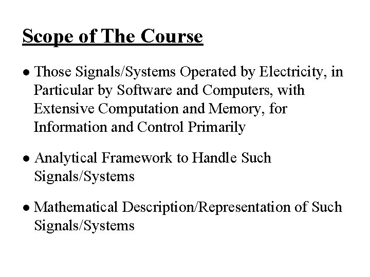 Scope of The Course l Those Signals/Systems Operated by Electricity, in Particular by Software