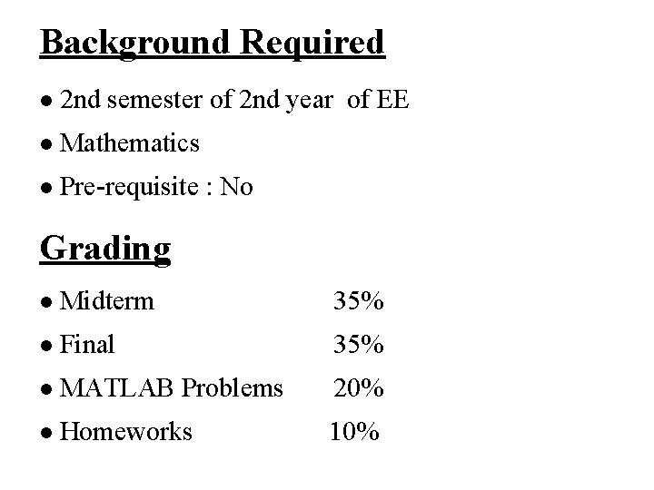 Background Required l 2 nd semester of 2 nd year of EE l Mathematics