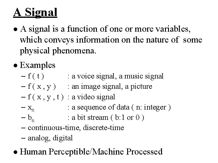 A Signal l A signal is a function of one or more variables, which