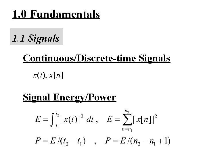 1. 0 Fundamentals 1. 1 Signals Continuous/Discrete-time Signals x(t), x[n] Signal Energy/Power 