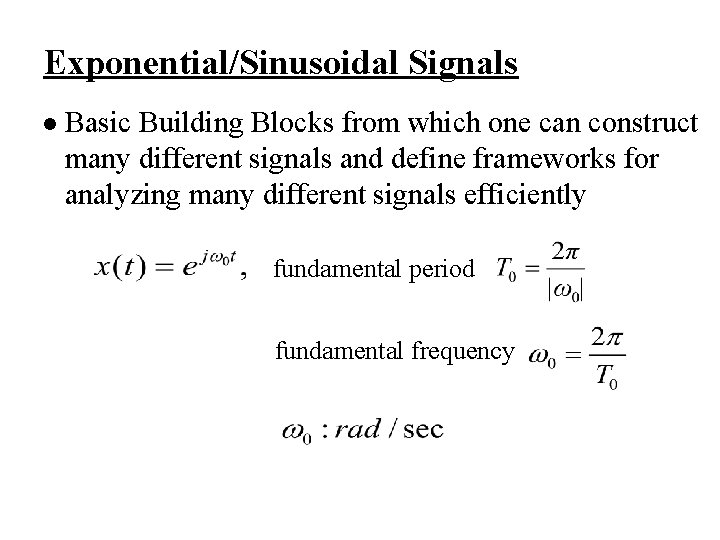 Exponential/Sinusoidal Signals l Basic Building Blocks from which one can construct many different signals