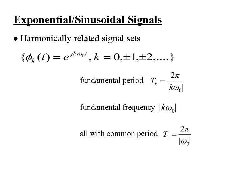 Exponential/Sinusoidal Signals l Harmonically related signal sets fundamental period fundamental frequency all with common