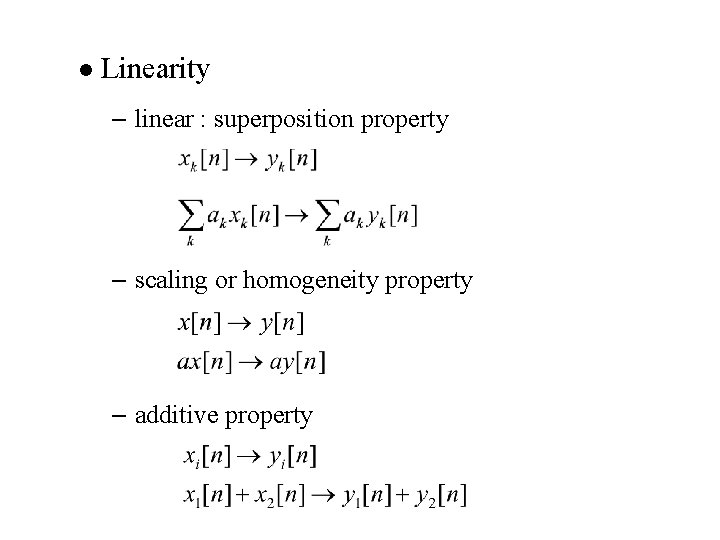 l Linearity – linear : superposition property – scaling or homogeneity property – additive