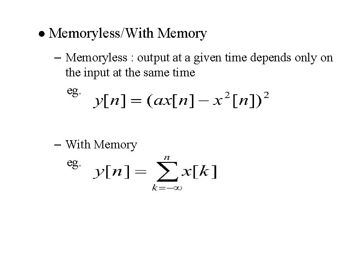 l Memoryless/With Memory – Memoryless : output at a given time depends only on