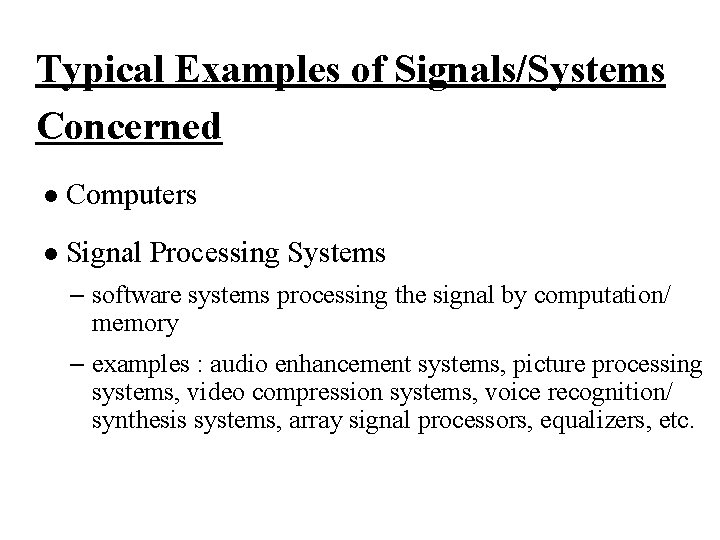 Typical Examples of Signals/Systems Concerned l Computers l Signal Processing Systems – software systems