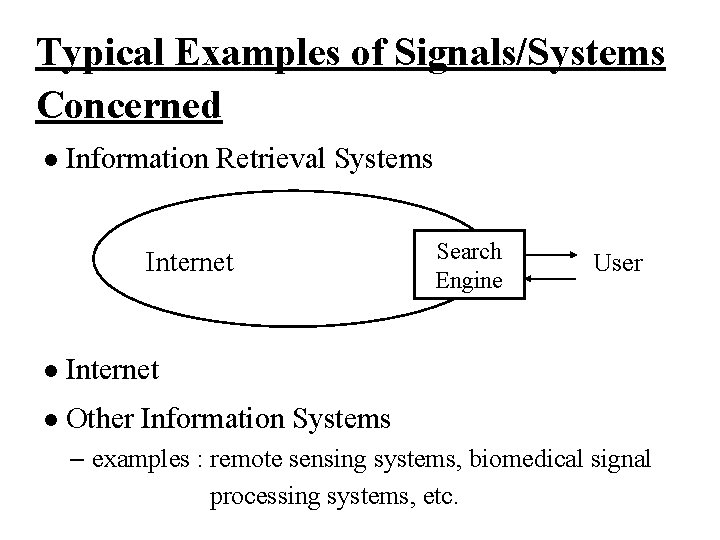 Typical Examples of Signals/Systems Concerned l Information Retrieval Systems Internet l Other Information Systems
