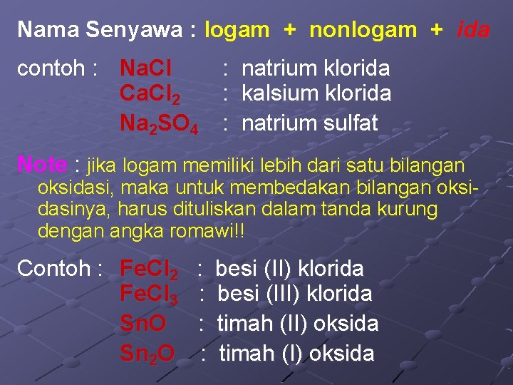 Nama Senyawa : logam + nonlogam + ida contoh : Na. Cl Ca. Cl