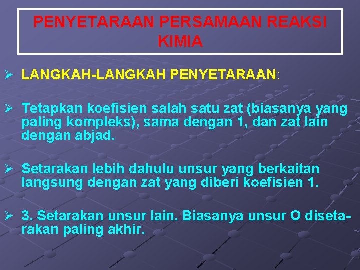 PENYETARAAN PERSAMAAN REAKSI KIMIA Ø LANGKAH-LANGKAH PENYETARAAN: Ø Tetapkan koefisien salah satu zat (biasanya