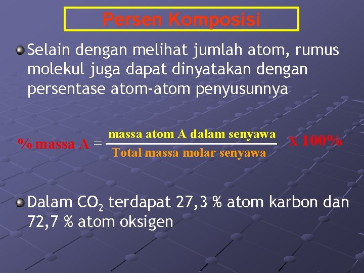 Persen Komposisi Selain dengan melihat jumlah atom, rumus molekul juga dapat dinyatakan dengan persentase