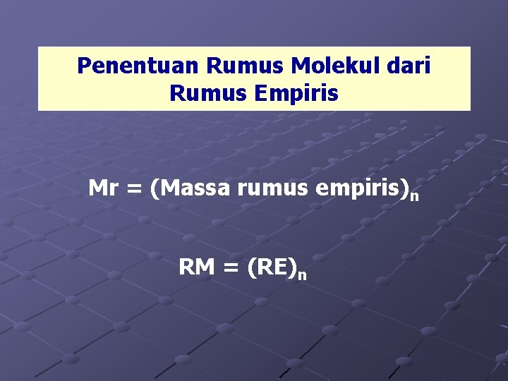 Penentuan Rumus Molekul dari Rumus Empiris Mr = (Massa rumus empiris)n RM = (RE)n