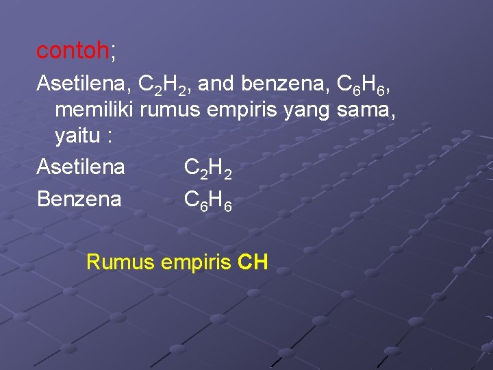 contoh; Asetilena, C 2 H 2, and benzena, C 6 H 6, memiliki rumus