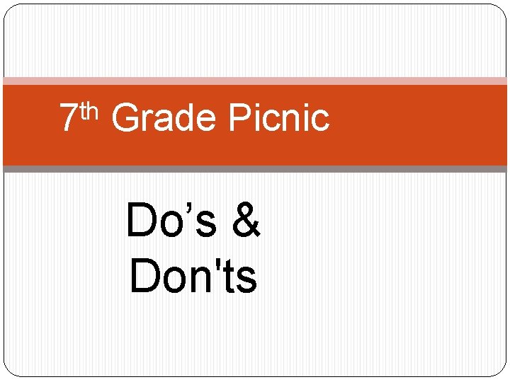 th 7 Grade Picnic Do’s & Don'ts 