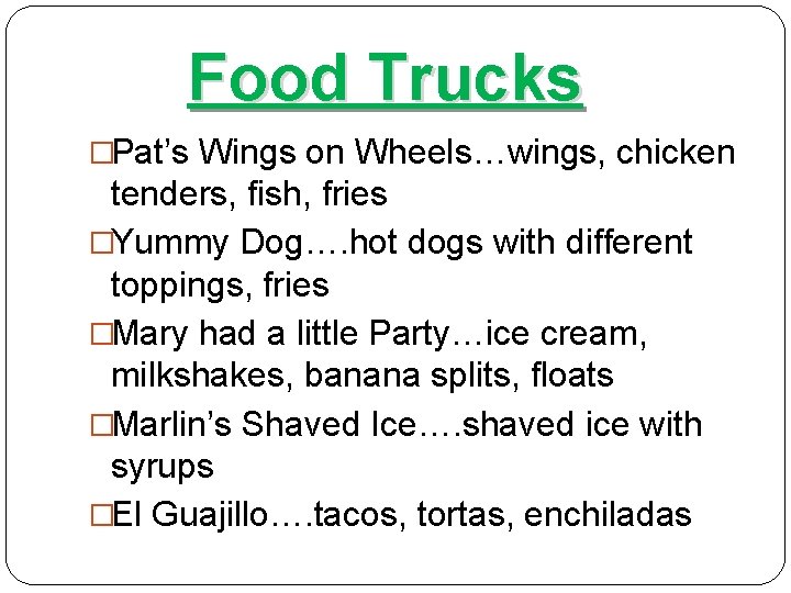 Food Trucks �Pat’s Wings on Wheels…wings, chicken tenders, fish, fries �Yummy Dog…. hot dogs