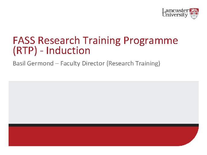 FASS Research Training Programme (RTP) - Induction Basil Germond – Faculty Director (Research Training)