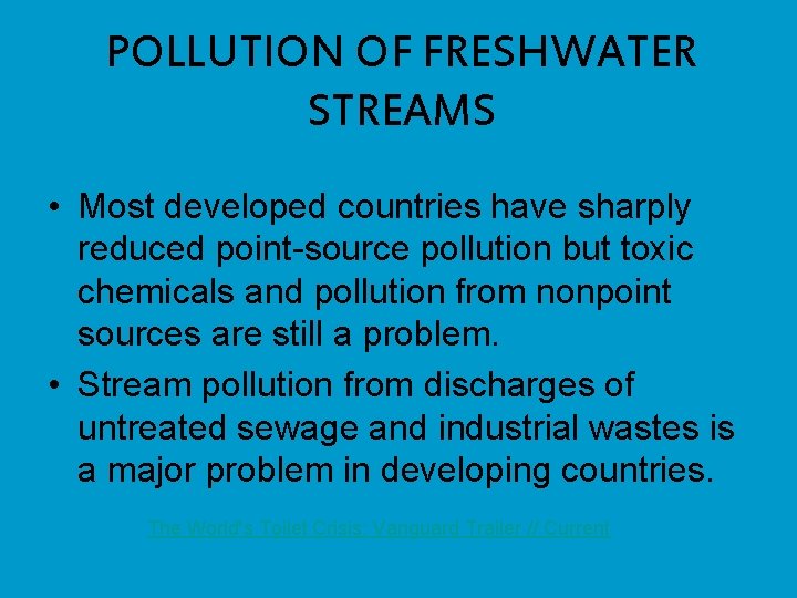 POLLUTION OF FRESHWATER STREAMS • Most developed countries have sharply reduced point-source pollution but