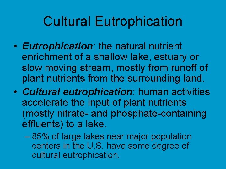 Cultural Eutrophication • Eutrophication: the natural nutrient enrichment of a shallow lake, estuary or