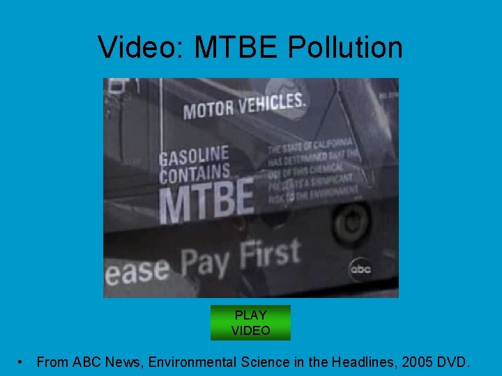 Video: MTBE Pollution PLAY VIDEO • From ABC News, Environmental Science in the Headlines,