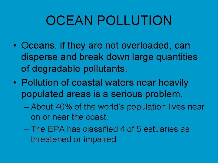 OCEAN POLLUTION • Oceans, if they are not overloaded, can disperse and break down