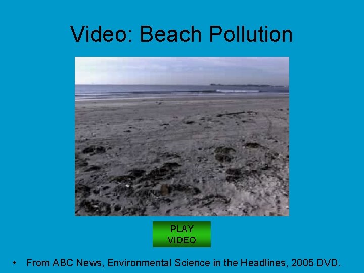 Video: Beach Pollution PLAY VIDEO • From ABC News, Environmental Science in the Headlines,