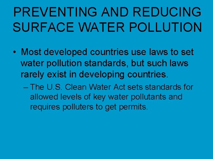 PREVENTING AND REDUCING SURFACE WATER POLLUTION • Most developed countries use laws to set