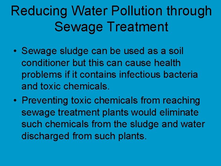 Reducing Water Pollution through Sewage Treatment • Sewage sludge can be used as a