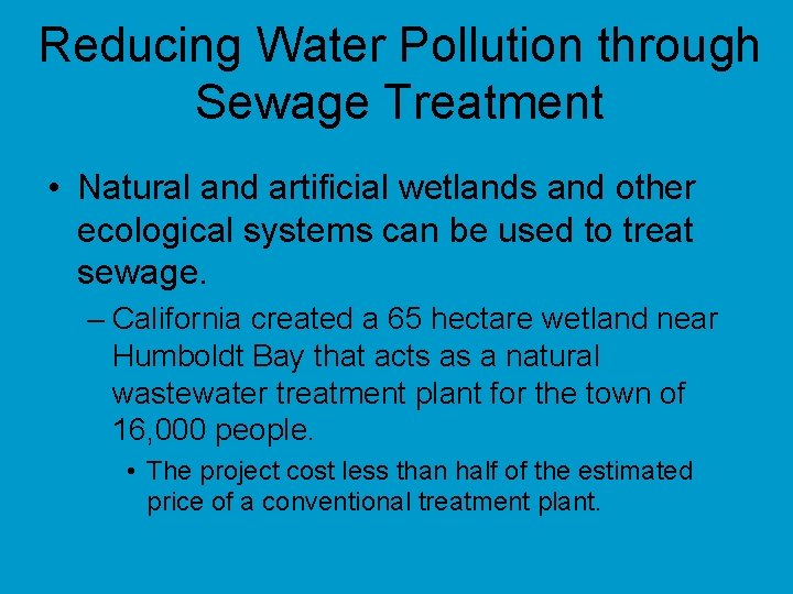 Reducing Water Pollution through Sewage Treatment • Natural and artificial wetlands and other ecological