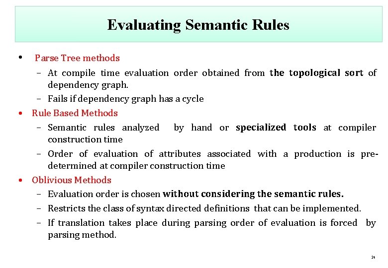 Evaluating Semantic Rules • Parse Tree methods – At compile time evaluation order obtained
